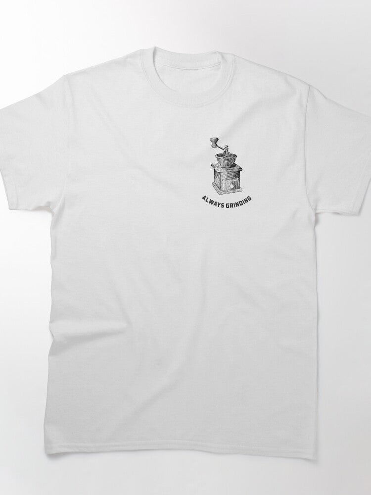 Always Grinding Classic T-Shirt