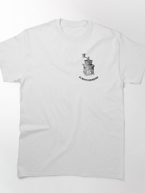 Always Grinding Classic T-Shirt