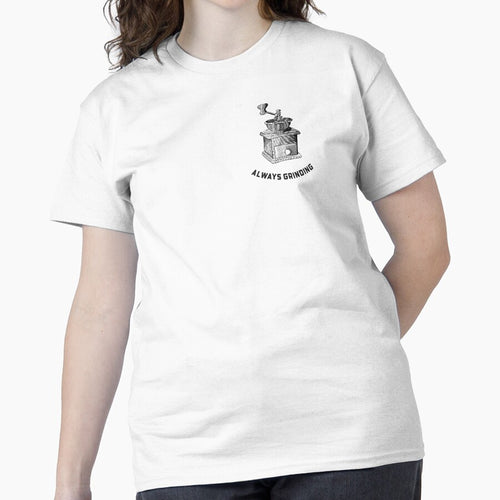 Always Grinding Classic T-Shirt