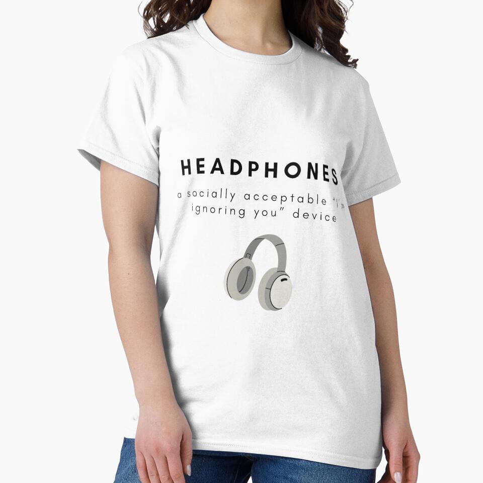 Headphones - ignoring you Classic T-Shirt